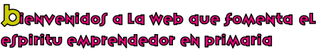 Bienvenidos a la web que fomenta el espiritu emprendedor en primaria