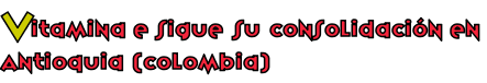 Vitamina E sigue su consolidación en Antioquia (Colombia)
