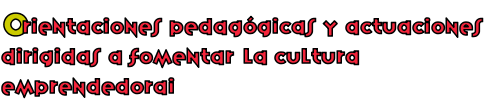 Orientaciones pedagógicas y actuaciones dirigidas a fomentar la cultura emprendedoraI