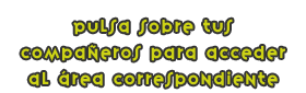 Pulsa sobre tus compañeros para acceder al área correspondiente