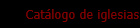 Catlogo de iglesias