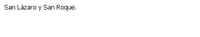 Cuadro de texto: San Lázaro y San Roque.