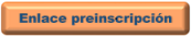 preinscripción_enlace1. Este enlace se abrirá en una ventana nueva